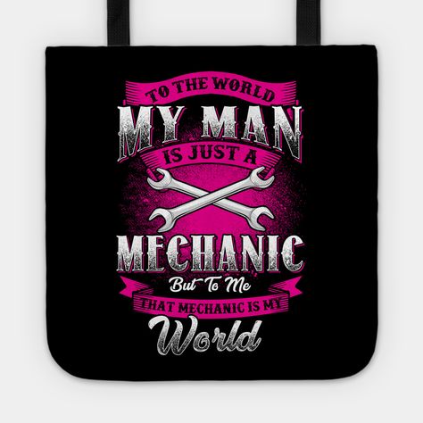 Mechanic Wife Quotes, Mechanic Girlfriend, Mechanic Husband, Mechanic Wife, Love My Husband Quotes, Wife Quotes, Mechanic Shirts, Husband Quotes, My Man