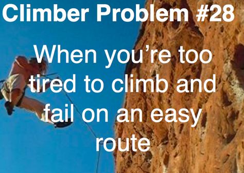 Climber Problems. Once you've tried yourself out and fail to do anything Rock Climbing Memes, Rock Climbing Memes Funny, Climber Problems, Mountaineering Climbing, Indoor Rock Climbing, Rock Climbing Gear, Climbing Gear, Rock Climbers, Rock Face