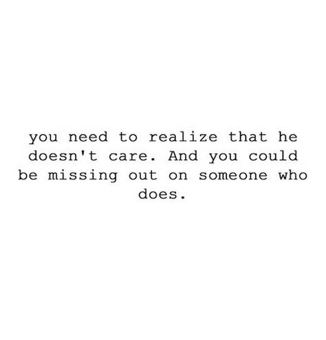 he doesn't want you  Quotes | You need to realize that he doesn't care. | Saying Pictures Quotes About Missing, Want You Quotes, Deserve Better Quotes, Saying Quotes, Quotes Of The Day, Boy Quotes, You Quotes, Breakup Quotes, Care Quotes