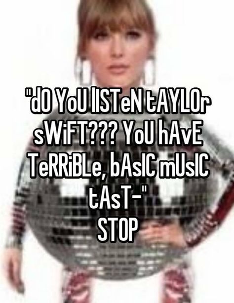 Taylor Swift music pop songs Olivia Rodrigo the weekend Ariana Grande harry styles Hating Taylor Swift, Swiftie Slander, I Hate Swifties, Taylor Swift Sucks, Taylor Swift Hate, Ariana Grande And Taylor Swift, I Hate Taylor Swift, Hate Taylor Swift, Mean Taylor Swift