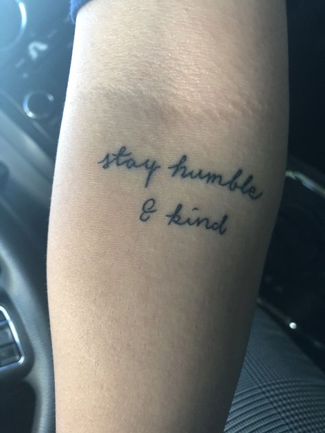 Be Humble Tattoo, Forever Humble Tattoo, Humble And Kind Tattoo, Always Stay Humble And Kind Tattoo, Stay Humble Tattoo, Humble Tattoo, Lil Tattoos, Kind Tattoo, Always Stay Humble And Kind