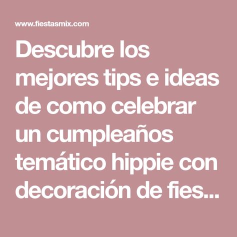 Descubre los mejores tips e ideas de como celebrar un cumpleaños temático hippie con decoración de fiesta para adultos o niños fácil de hacer.