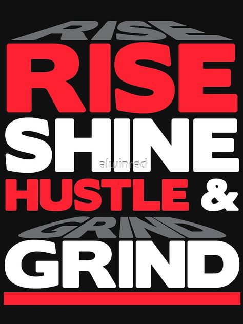 "Rise, Shine, Hustle & Grind Inspirational Motivational Quote" Stay Humble And Work Hard - Great Design For Young Entrepreneurs Hustle And Grind Quotes, Grinding Quotes Hustle, Money Quotes Hustle, Rise And Grind Quotes, Hustle Aesthetic, Hustle Quotes Women, Grind Quotes, Swear Words Quotes, Hustle Art