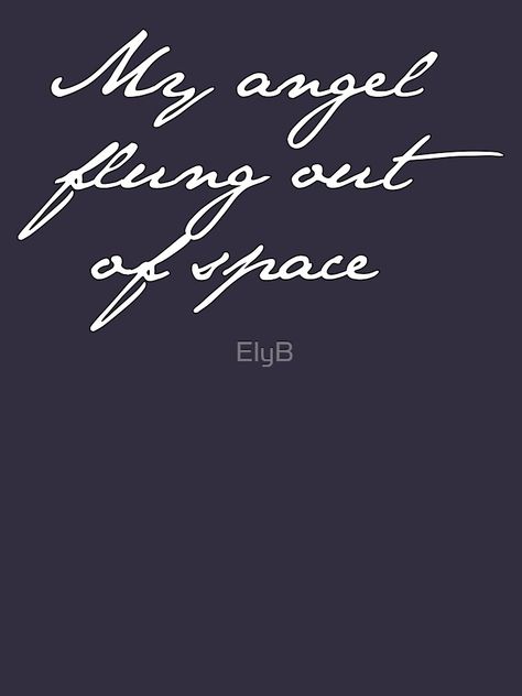 "my angel, flung out of space." T-shirt by ElyB #Aff , #Aff, #flung, #angel, #space, #ElyB My Angel Flung Out Of Space, Flung Out Of Space Tattoo, Out Of Space Tattoo, Flung Out Of Space, Cheap Wedding Jewelry, Movie Tattoo, Wall Aesthetic, Out Of Space, Space Tattoo