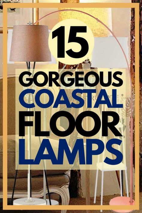 15 Gorgeous Coastal Floor Lamps You Should Check Out. Article by HomeDecorBliss.com #HomeDecorBliss #HDB #home #decor Coastal Farmhouse Floor Lamp, Nautical Floor Lamp, Floor Lamp Coastal, Beachy Floor Lamp, Coastal Floor Lamps Living Room, Floor Lamp Ideas Living Room, Coastal Lamps Living Room, Coastal Floor Lamp, Coastal Lamps Bedroom