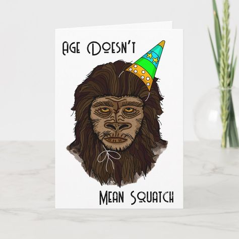 Sasquatch Birthday, Bigfoot Birthday, Bigfoot Humor, Bigfoot Sasquatch, Abstract Pattern Design, Funny Birthday Card, Card Birthday, Funny Birthday Cards, Funny Humor