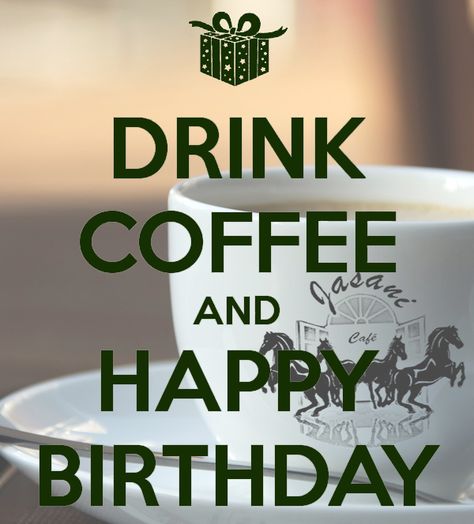 Drink Coffee and Happy Birthday! Coffee Birthday Quotes, Happy Birthday Coffee, Coffee Birthday, Birthday Pic, Happy Birthdays, Coffee Funny, Birthday Coffee, Birthday Meme, Birthday Happy