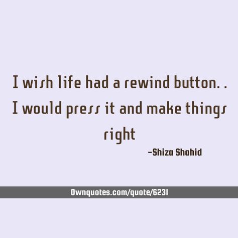 I wish life had a rewind button.. I would press it and make things right #Life Button Quotes, Rewind Button, Top Quotes, I Quit, Make Things, Live Your Life, A Quote, Live For Yourself, Meant To Be