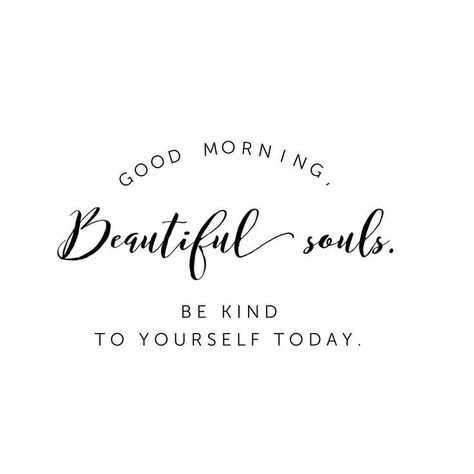 Good morning, beautiful souls. Be kind to yourself today.  | Jo Glo Monday Morning Quotes, Quotes Arabic, Weekday Quotes, Monday Quotes, Sunday Quotes, Quotes Thoughts, Morning Greetings, Morning Motivation, Good Morning Beautiful