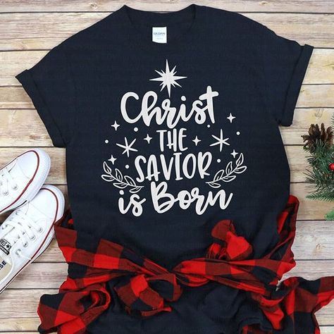 Christ The Savior Is Born, Christmas Shirts Vinyl, Faith Shirts, Jesus Birth, Shirts Vinyl, Isaiah 9, Isaiah 9 6, Christmas Tee Shirts, Christmas T Shirt Design