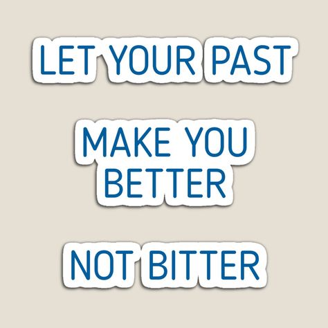 Be Better Not Bitter, Don't Become Bitter Quotes, Let Your Past Make You Better Not Bitter, Being Reminded Of Past Mistakes, Better Not Bitter, Inspring Quotes, Fix Your Attitude Or Leave Meme, Dont Get Mad, Meaningful Pictures