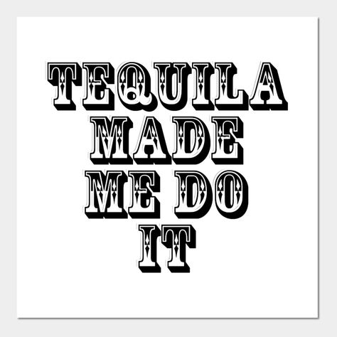 Tequila Made Me Do It, Homemade Signs, Cricket Ideas, Sign Ideas, Candle Labels, Party Design, Tequila, The North Face Logo, Liquor