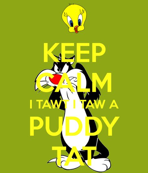 KEEP CALM I TAWT I TAW A PUDDY TAT tjn Bunny Quotes, Tweety Bird Quotes, Keep Calm Signs, Keep Calm Posters, Bird Quotes, Stay Calm, Cute Cartoon Characters, Quotes About Everything, Keep Calm Quotes