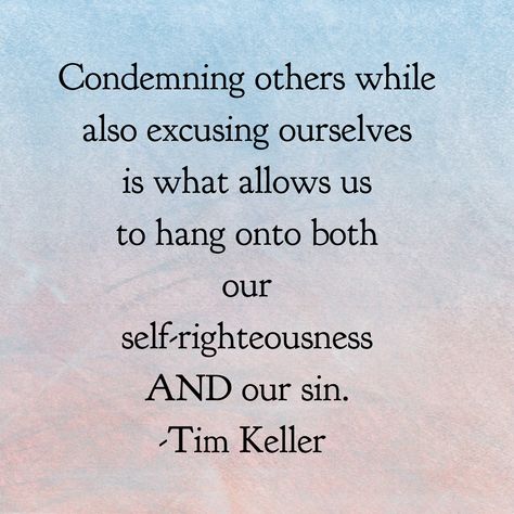 Self Righteous Quotes, Timothy Keller Quotes, Self Righteousness, Tim Keller Quotes, Self Righteous, Tim Keller, Timothy Keller, Notable Quotes, Presbyterian Church