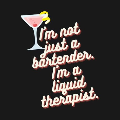 I'm Not Just a Bartender, I'm a Liquid Therapist Women - Bartender Funny - T-Shirt | TeePublic Bartender T Shirt Designs, Bartender Memes Humor, Bartender Jokes, Women Bartender, Bar Advertisement, Bartender Quotes, Female Bartender, Bartender Funny, Clothing Diys