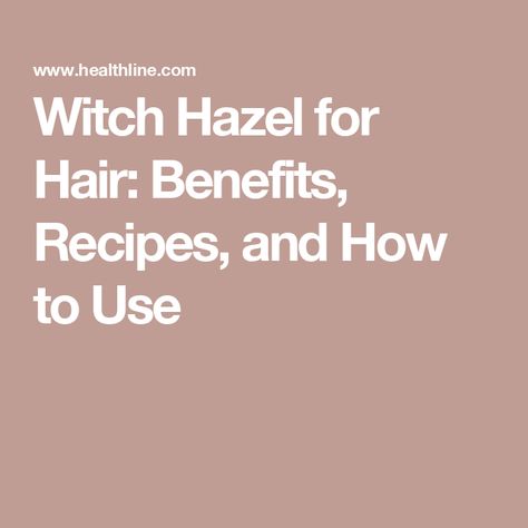 Witch Hazel for Hair: Benefits, Recipes, and How to Use Witch Hazel For Hair, Witch Hazel Benefits, Witch Hazel For Acne, Uses For Witch Hazel, Witch Hazel Skin Care, What Is Witch Hazel, Benefits Of Witch Hazel, Witch Hazel For Skin, How To Lighten Hair