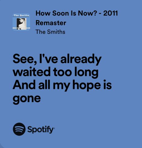 How Soon Is Now The Smiths, I Know It's Over The Smiths Lyrics, The Smiths Lyrics, Song Recs, How Soon Is Now, Widget Board, Sing Song, Meaningful Lyrics, The Smith