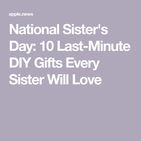 National Sister's Day: 10 Last-Minute DIY Gifts Every Sister Will Love Thoughtful Gifts For Sister, Diy Thoughtful Gifts, National Sisters Day, Sister's Day, Sisters Day, 52nd Birthday, 52 Birthday, Sister Day, Older Sister