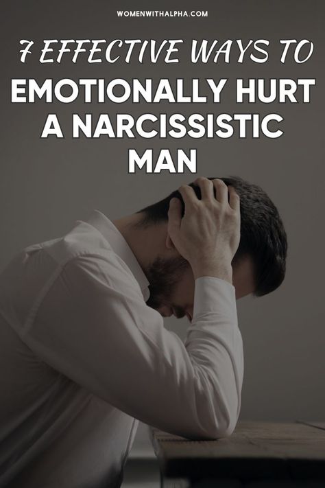 7 Effective Ways to Emotionally Hurt a Narcissistic Man A Narcissistic Man, Narcissistic Man, Narcissistic Men, Commitment Issues, Alpha Female, Self Centered, Narcissism, Practical Advice, Understanding Yourself