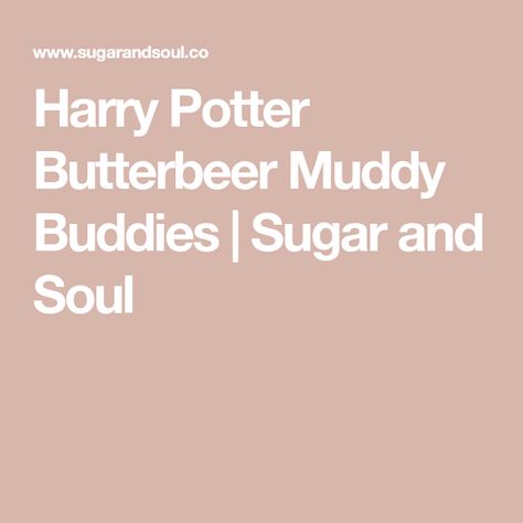 Harry Potter Butterbeer Muddy Buddies | Sugar and Soul Butterbeer Pancakes, How To Make Butterbeer, Butterbeer Cupcakes, Harry Potter Butterbeer, Harry Potter Marathon, Harry Potter Butter Beer, Muddy Buddies Recipe, Rice Chex, Chex Cereal