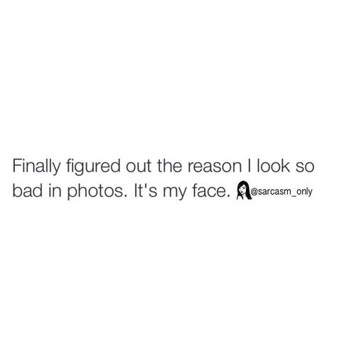 by sarcasm_only Being Ugly Quotes, Feeling Ugly Quotes, Selfie Quotes Sassy, Bio Quotes Short, Funny Selfie Quotes, Face Quotes, Feeling Ugly, Selfie Quotes, Self Deprecating Humor