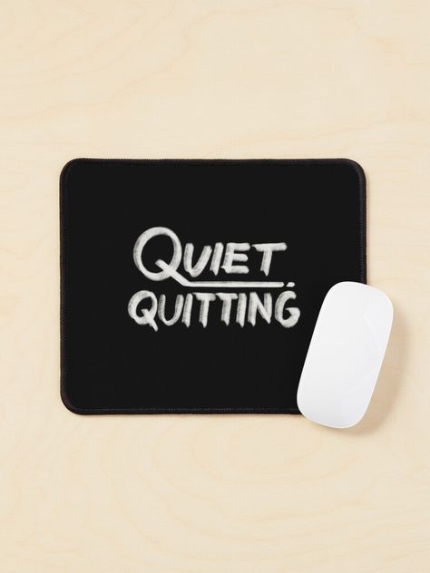 Quiet Quitting, Quitting Quotes, Mouse Pad Design, A Mouse, Mouse Pad, Quotes, For Sale