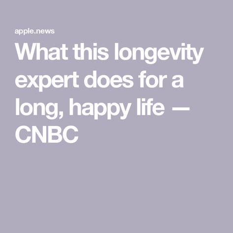 What this longevity expert does for a long, happy life — CNBC Social Health, Daily Habits, Health Facts, Eating Well, Wisdom Quotes, Happy Life, Essential Oils, Health, Quotes