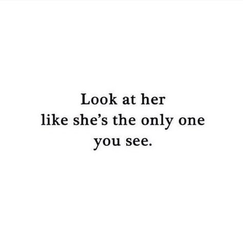 look at her like she's the only one you see All I See Is You Quote, Have You Seen The Way He Looks At Her, Comic Quotes, Drawings For Him, Comics Quote, She Is The One, Only One, Twix Cookies, Cute Kiss