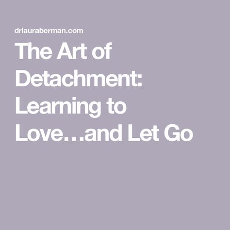 The Art of Detachment: Learning to Love…and Let Go The Art Of Detachment, Art Of Detachment, Feeling Nothing, Mind Body Soul, Learn To Love, Better Love, Guided Meditation, First They Came, I Need You