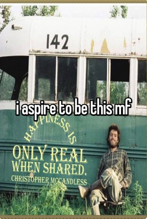 Idgaf Lifestyle, Chris Mccandless Quote, Chris Mccandless, Christopher Mccandless, Philosophy Memes, Fav Movies, My Philosophy, Vintage Poster Art, All I Want