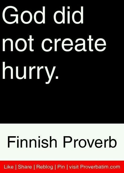 God did not create hurry. - Finnish epigram #god #finland #create #hurry #Finnish English Proverbs, Finnish Words, African Proverb, Proverbs Quotes, Ancient Wisdom, Quotable Quotes, Wise Quotes, Inspiring Quotes, Famous Quotes