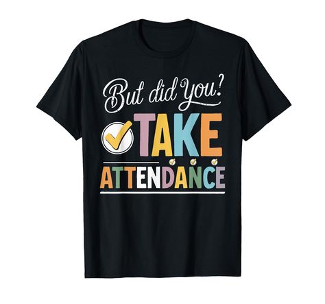 PRICES MAY VARY. But Did You Take Attendance Floral Teacher's Day, But Did You Take Attendance – Attendance Secretary Lover. Lightweight, Classic fit, Double-needle sleeve and bottom hem Secretary Quotes, Attendance Matters, Pta Shirts, Office Employee, Student Attendance, School Secretary, School Attendance, Funny School, School School