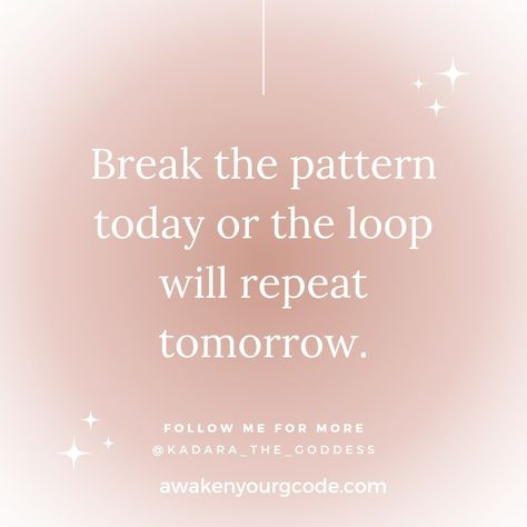 Break the pattern today or the loop will repeat tomorrow Break The Cycle Today Or The Loop Will Repeat Tomorrow, Break The Pattern Quotes, You Must Break The Pattern Today, Break The Pattern Today, Break The Pattern, Spiritual Names, Pattern Quotes, Spiritual Teachers, Self Realization