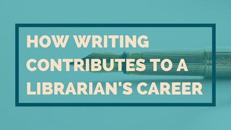 How Writing Contributes To A Librarian's Career | Princh Library Blog Librarian Career, Career Help, Always Be Grateful, Career Advancement, Team Leader, Interesting Articles, Professional Development, Librarian, Inspire Others