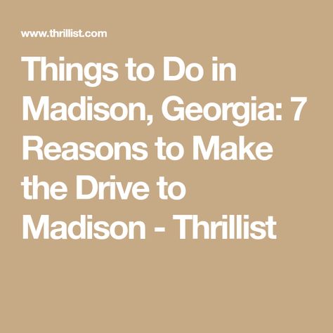 Things to Do in Madison, Georgia: 7 Reasons to Make the Drive to Madison - Thrillist Madison Indiana Things To Do In, Summer Madison, Madison Wi Restaurants, Romantic Winter Getaways, Madison Georgia, State Street Madison Wi, African American Museum, Buckhead Atlanta, Guest Ranch