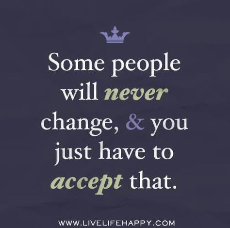 Some people will never change or grow up - AMEN to that!!! Actually, they don't WANT to change!!! People Will Never Change, Never Change Quotes, Live Life Happy, Love Life Quotes, Life Quotes Love, Life Quotes To Live By, Never Change, Quotable Quotes, Lessons Learned