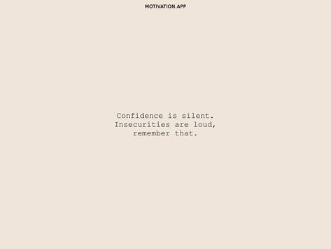 Confidence is silent. Insecurities are loud, remember that. From the Motivation app: https://motivation.app/download Insecurities Are Loud Quotes, Positive Quotes For Insecurities, Confidence Is Silent Insecurity Is Loud, Confidence Is Quiet, Quotes On Insecurities, Feeling Insecure Quotes, My Insecurities Quotes, Quotes About Insecurities, Insecure Women Quotes