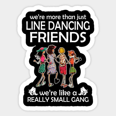 Line Dance Quotes Funny, Line Dancing Quotes, Dancing Friends, Dancing Quotes, Spring Funny, Best Friend Birthday Cards, Country Line Dancing, Line Dance, Dance Quotes