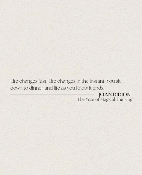 Life quote from “The Year of Magical Thinking” by Joan Didion Joan Didion Tattoo, The Year Of Magical Thinking, The Year Of Magical Thinking Quotes, Joan Didion, Joan Didion On Keeping A Notebook, Goodbye To All That Joan Didion, Joan Didion The Year Of Magical Thinking, Joan Didion Quotes, Word Line