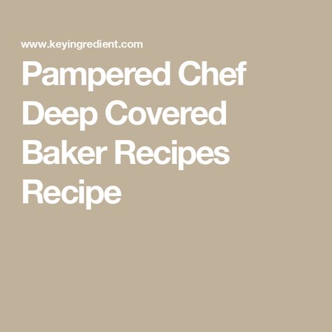 Pampered Chef Deep Covered Baker Recipes Recipe Deep Covered Baker Recipes, Covered Baker Recipes, Pampered Chef Deep Covered Baker, Rockcrok Recipes, Hamburger Side Dishes, Roaster Recipes, Rock Crock Recipes, Bakers Oven, Deep Covered Baker