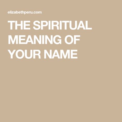 THE SPIRITUAL MEANING OF YOUR NAME Meaning Of My Name, Valentine Name, N Names, Past Life Memories, Meaning Of Your Name, Changing Your Name, Keep It To Yourself, Life Guide, Spiritual Power