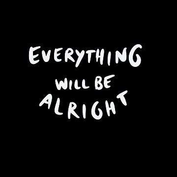 All Will Be Fine Quotes, Everything Will Be Fine Wallpaper, Everything Will Be Fine Quotes, Everything Will Be Alright Quotes, Alright Quotes, It Will Be Alright, Pun Cards, Fine Quotes, Everything Will Be Fine