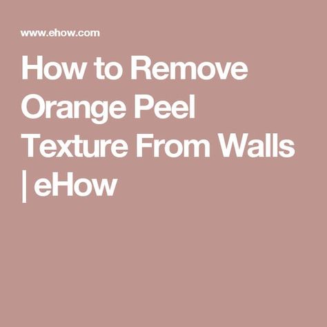 Orange Peel Ceiling, Orange Peal, Orange Peel Walls, Orange Peel Wall Texture, Best Bedroom Paint Colors, Wall Removal, How To Make Orange, Orange Peel Texture, Wall Stand