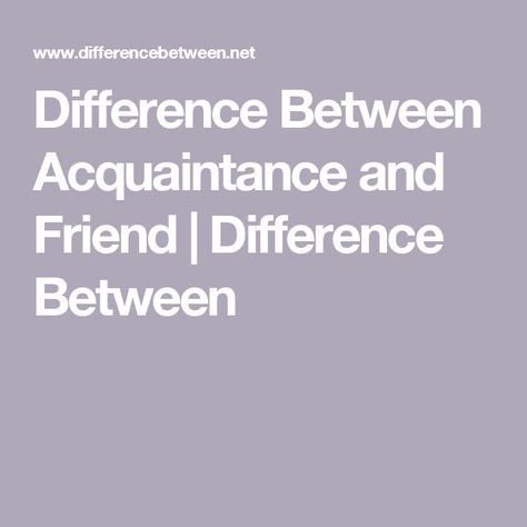 Difference Between Acquaintance and Friend | Difference Between Acquaintance Vs Friends, Food For Thought, Quick Saves