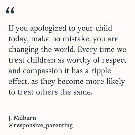 Responsive Parenting on Instagram: "If you apologized to your child today, make no mistake, you are changing the world. Every time we treat children as worthy of respect and compassion it has a ripple effect, as they become more likely to treat others the same. J. Milburn Learn more about how to repair with your child in my latest 📖 Finding Your Calm: A Responsive Parents Guide to Self-Regulation and Co-Regulation Link in bio @responsive_parenting or on the Website: responsiveparentinginsp Learning Websites For Kids, Inspirerende Quotes, Positive Parenting Solutions, Respect Quotes, Parenting Knowledge, Narcissistic Parent, Parenting Tools, Parenting Solutions, Mom Life Quotes