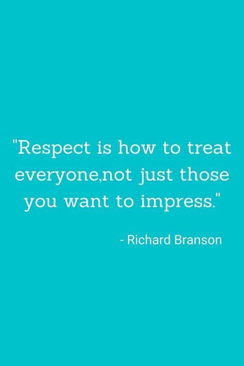 "Respect is how to treat everyone, not just those you want to impress." #learningquote #Quotes #quote #Respect #selfgrowthquotes #selfimprovement #inspiringselfquotes I Was Raised To Show Respect, Resist Quotes, Respect Yourself Quotes, Workplace Quotes, Self Growth Quotes, Lack Of Respect, Choices Quotes, Richard Branson, Learning Quotes