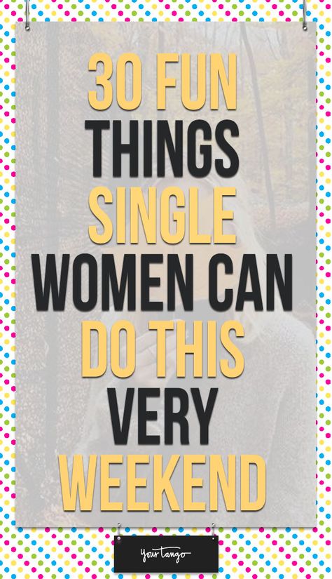 30 Fun Things Single Women Can Do This VERY Weekend | Bobbi Palmer | YourTango Fun Things To Do As A Single Woman, Single Things To Do, Things To Do Single, Things To Do As A Single Woman, Things To Do When Single, Love Being Single, How To Be Single, New Things To Try, Things To Do Alone