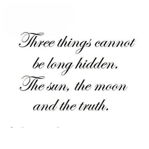 Three things cannot be long hidden: the sun, the moon and the truth Truth Tattoo, Planner Quotes, Wise Up, Sun Tattoos, You Dont Say, Word Up, Note To Self, Dive In, The Truth