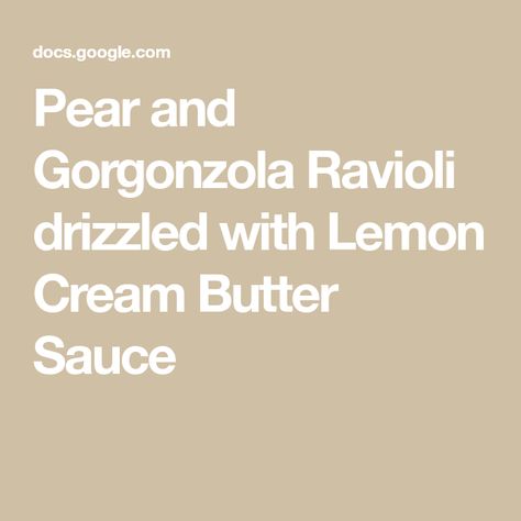 Pear and Gorgonzola Ravioli drizzled with Lemon Cream Butter Sauce Pear And Gorgonzola Ravioli, Pear Ravioli, Pear And Gorgonzola, Pear Gorgonzola, Ravioli Sauce, Cream Butter, Wonton Wrappers, Lemon Cream, How To Make Beer