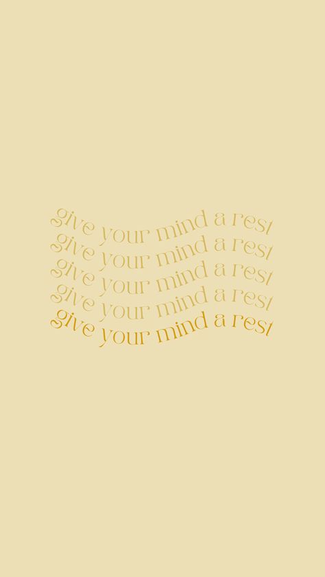 a pale yellow background interrupted by a wave of gold text reading in repitition "give your mind a rest" Rest Your Mind Quotes, 1% Better Everyday Wallpaper, Mindfulness Wallpaper, Daily Reminder Wallpaper, Rest Wallpaper, Wellness Wallpaper, Healing Wallpaper, Bright Wallpaper, Wellness Quotes